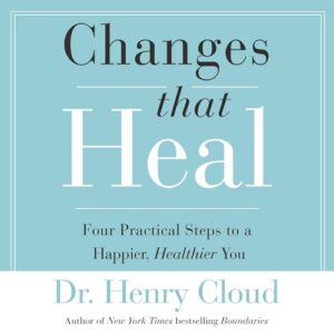 Changes That Heal: Four Practical Steps to a Happier, Healthier You - Cloud, Dr Henry (CDs)