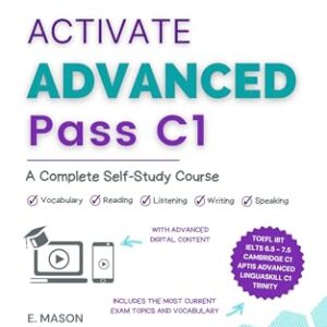 Activate Advanced C1 - A Complete Self-Study Course: Improve your English level in all the skills and pass your Cambridge C1, IELTS, Trinity or TOEFL exam. (Activate Your English™) (English Edition) - Mason, E (Equipamentos)