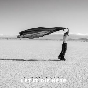 Let It Die Here - Linda Perry (CDs)