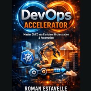 DevOps Accelerator: Master CI/CD with Container Orchestration & Automation - Estavelle, Roman (CDs)