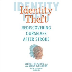 Identity Theft: Rediscovering Ourselves After Stroke - Meyerson, Debra E (CDs)