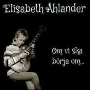 Om Vi Ska Borja Om - Ahlander, Elisabeth (CDs)
