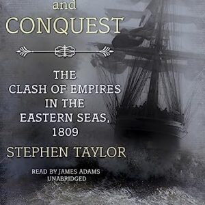 Storm and Conquest: The Clash of Empires in the Eastern Seas, 1809 - Taylor, Stephen (CDs)