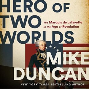 Hero of Two Worlds: The Marquis de Lafayette in the Age of Revolution - Duncan, Mike (CDs)