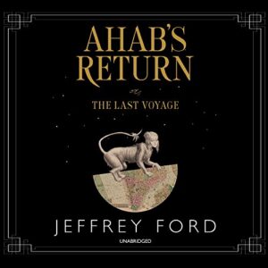 Ahab's Return: Or, the Last Voyage - Ford, Jeffrey (CDs)