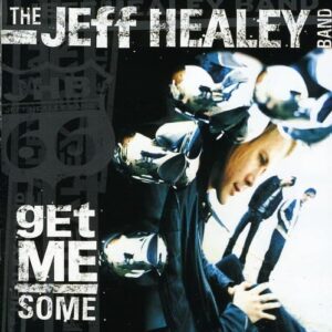 Get Me Some - Jeff Healey Band (CDs)