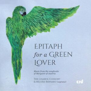 Epitaph for a Green Lover - Music from the songbooks of Margaret of Austria - The Linarol Consort (CDs)