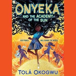 Onyeka and the Academy of the Sun: Her Superpower Will Change the World: 1 - Okogwu, Tọlá (CDs)