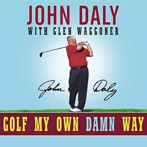 Golf My Own Damn Way: A Real Guy's Guide to Chopping Ten Strokes Off Your Score - Daly, John (CDs)