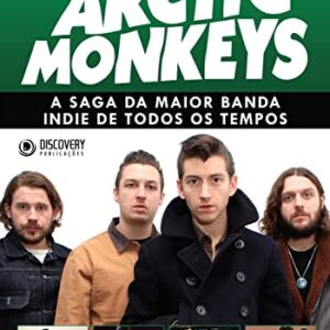 Arctic Monkeys - A Saga da Maior Banda Indie de Todos os Tempos - Discovery Publicações (CDs)