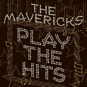 The Mavericks - Play The Hits - The Mavericks (CDs)