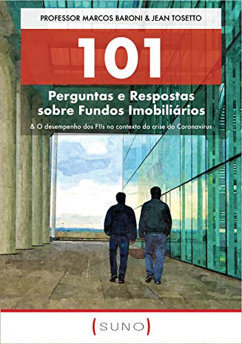 101 Perguntas e Respostas sobre Fundos Imobiliários: & O desempenho dos FIIs no contexto da crise do Coronavírus (Suno 101 Livro 2) - Baroni, Marcos (Equipamentos)