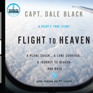 Flight to Heaven: A Plane Crash...A Lone Survivor...A Journey to Heaven--and Back - Dale Black, Dale Black (Narrator) (CDs)