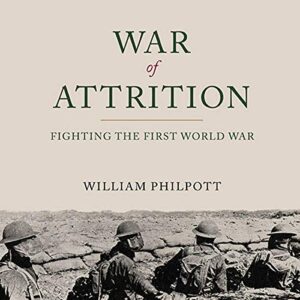 War of Attrition: Fighting the First World War - Philpott, William (CDs)
