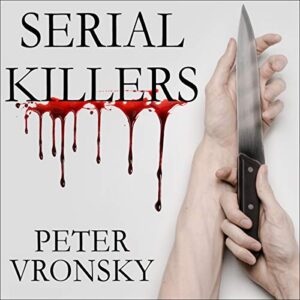 Serial Killers: The Method and Madness of Monsters - Vronsky, Peter (CDs)