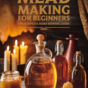 Mead Making for Beginners: The Complete Home Brewing Guide — Craft Traditional Honey Wine, Melomels, Melissas, and Session Meads at Home (English Edition) - Harmon, Dale (Cervejas)
