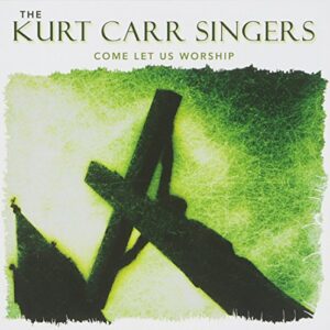 Come Let Us Worship - CARR,KURT SINGERS (CDs)