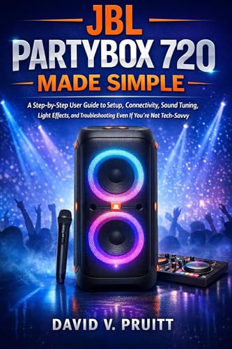 JBL PartyBox 720 Made Simple: A Step-by-Step User Guide to Setup, Connectivity, Sound Tuning, Light Effects, and Troubleshooting Even If You’re Not Tech-Savvy (English Edition) - Pruitt, David V. (Equipamentos)