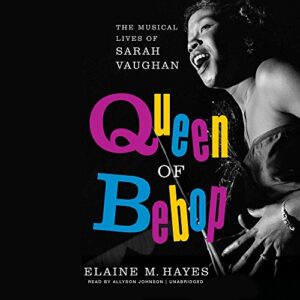 Queen of Bebop: The Musical Lives of Sarah Vaughan - Hayes, Elaine M (CDs)