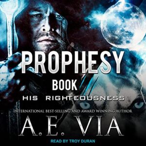 Prophesy: Book III: His Righteousness: 3 - Via, A E (CDs)