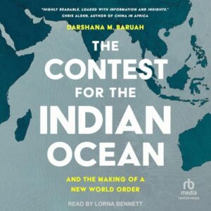 The Contest for the Indian Ocean: And the Making of a New World Order - Baruah, Darshana M (CDs)