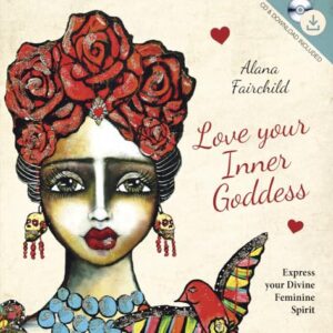 Love Your Inner Goddess: Express Your Divine Feminine Spirit - Fairchild, Alana (CDs)