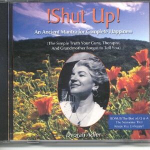 Shut Up, an Ancient Mantra for Complete Happiness: The Simple Truth Your Guru, Therapist, and Grandmother Forgot to Tell You (CDs)