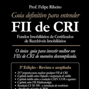 Guia Definitivo para Entender FII de CRI - 3ª Edição: O único guia para investir melhor em FIIs de CRI de maneira descomplicada. - Felipe Ribeiro (Equipamentos)