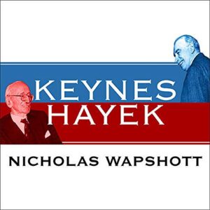 Keynes Hayek: The Clash That Defined Modern Economics - Wapshott, Nicholas (CDs)