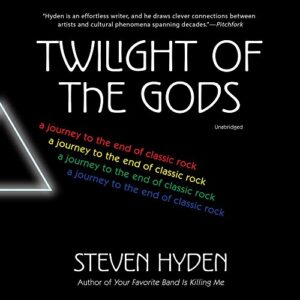 Twilight of the Gods: A Journey to the End of Classic Rock - Hyden, Steven (CDs)
