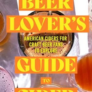 The Beer Lover's Guide to Cider: American Ciders for Craft Beer Fans to Explore (English Edition) - Demmon, Beth (Cervejas)
