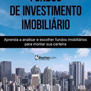 Fundos de Investimento Imobiliário: Aprenda a analisar e escolher fundos imobiliários para montar sua carteira. - Mizobuti, Fernando (Equipamentos)