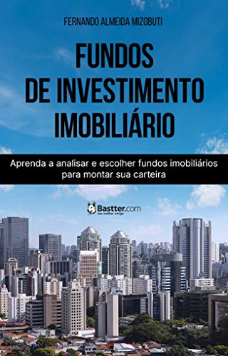 Fundos de Investimento Imobiliário: Aprenda a analisar e escolher fundos imobiliários para montar sua carteira. - Mizobuti, Fernando (Equipamentos)