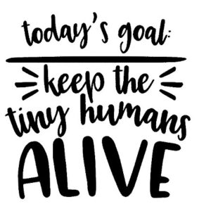 Creative Concept Ideas Today's Goal Keep Tiny Humans Alive Funny CCI Decalque Adesivo de Vinil | Carros Caminhões Vans Paredes Laptop|Preto |14 x 14 cm|CCI1699 (Discos de Vinil)