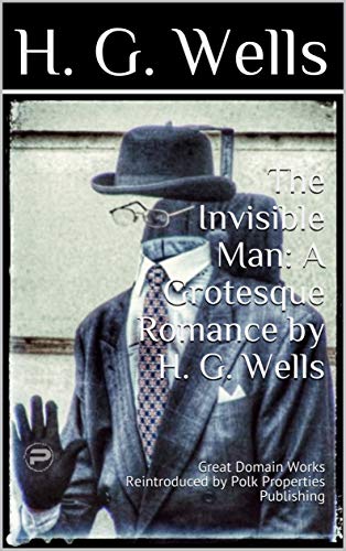The Invisible Man: A Grotesque Romance by H. G. Wells: Great Domain Works Reintroduced by Polk Properties Publishing (English Edition) - Wells, H. G. (Equipamentos)