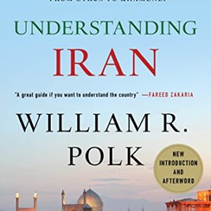 Understanding Iran: Everything You Need to Know, from Persia to the Islamic Republic, from Cyrus to Ahmadinejad - Polk, William R. (Equipamentos)