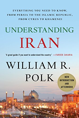 Understanding Iran: Everything You Need to Know, from Persia to the Islamic Republic, from Cyrus to Ahmadinejad - Polk, William R. (Equipamentos)
