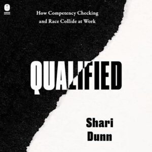 Qualified: How Competency Checking and Race Collide at Work - Dunn, Shari (CDs)