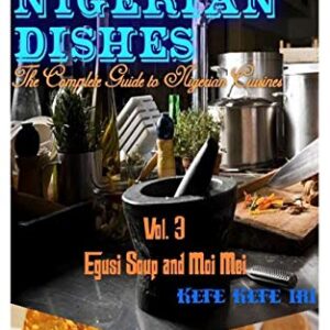 Making Nigerian Dishes: The Complete Guide to Nigerian Cuisines: 3 - Iri, Kefe Kefe (Equipamentos)