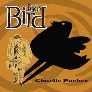Radio Bird - Charlie Parker (CDs)