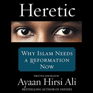 Heretic: Why Islam Needs a Reformation Now - Hirsi Ali, Ayaan (CDs)
