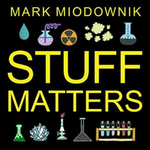 Stuff Matters: Exploring the Marvelous Materials That Shape Our Man-Made World - Miodownik, Mark (CDs)