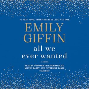 All We Ever Wanted: A Novel - Giffin, Emily (CDs)