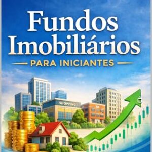 Fundos Imobiliários para Iniciantes: Rumo ao Patrimônio Finanças por Rosana Reis Paixão - Reis Paixão, Rosana (Equipamentos)