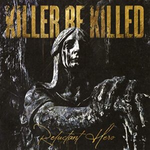 Killer Be Killed – Reluctant Hero - KILLER BE KILLED (CDs)