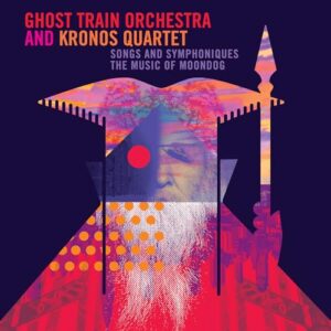 SONGS & SYMPHONIQUES: THE MUSIC OF MOONDOG - Moondog / Ghost Train Orchestra (CDs)