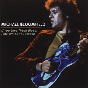 If You Love These Blues / Play 'em as You Please - Bloomfield, Michael (CDs)