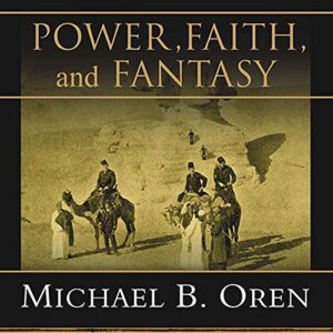 Power, Faith, and Fantasy: America in the Middle East, 1776 to the Present - Oren, Michael B (CDs)