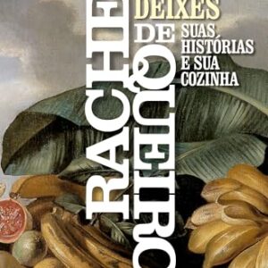 O Não Me Deixes: Suas histórias e sua cozinha - Queiroz, Rachel de (Vinhos)