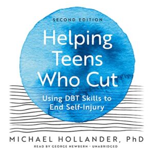 Helping Teens Who Cut, Second Edition: Using Dbt Skills to End Self-Injury - Hollander PhD, Michael (CDs)